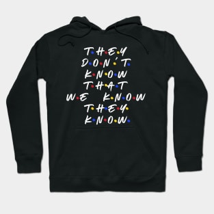 They don’t know that we know they know Hoodie